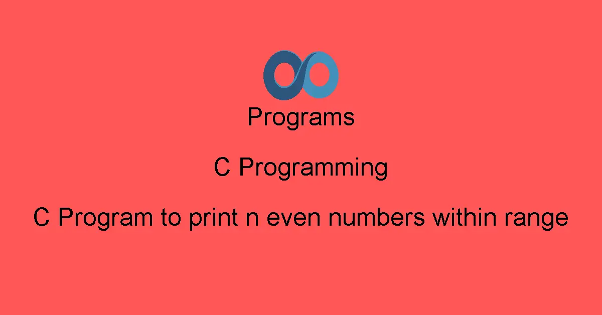 C Program to print n even numbers within range