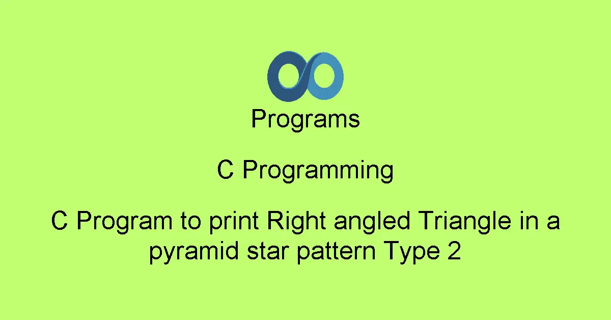 C Program to print Right angled Triangle in a pyramid star pattern Type 2