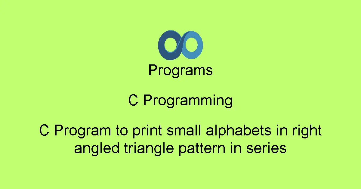 C Program to print small alphabets in right angled triangle pattern in series