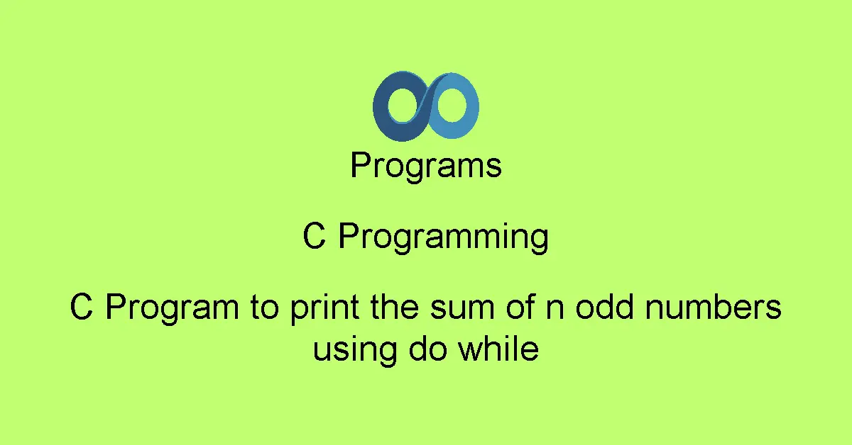C Program to print the sum of n odd numbers using do while