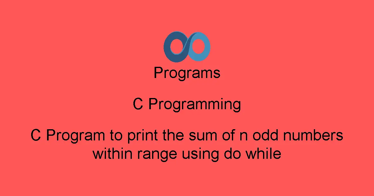 C Program to print the sum of n odd numbers within range using do while