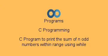 C Program to print the sum of n odd numbers within range using while