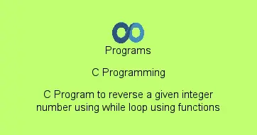 C Program to reverse a given integer number using while loop using functions