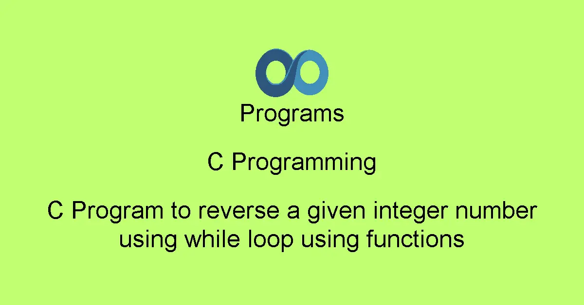 C Program to reverse a given integer number using while loop using functions