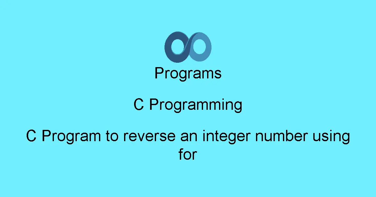 C Program to reverse an integer number using for