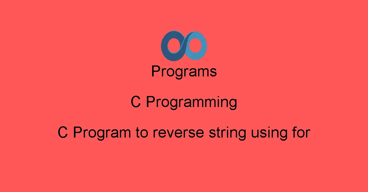 C Program to reverse string using for