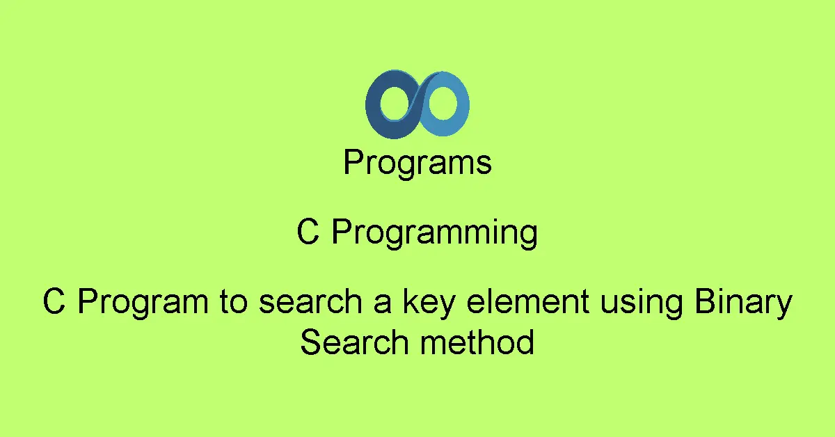 C Program to search a key element using Binary Search method