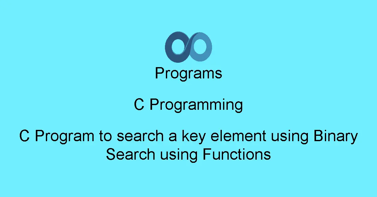 C Program to search a key element using Binary Search using Functions