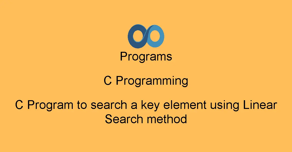 C Program to search a key element using Linear Search method