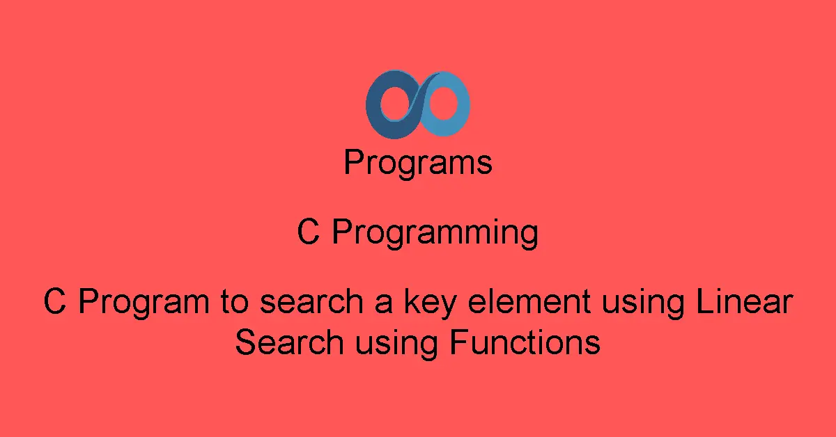 C Program to search a key element using Linear Search using Functions