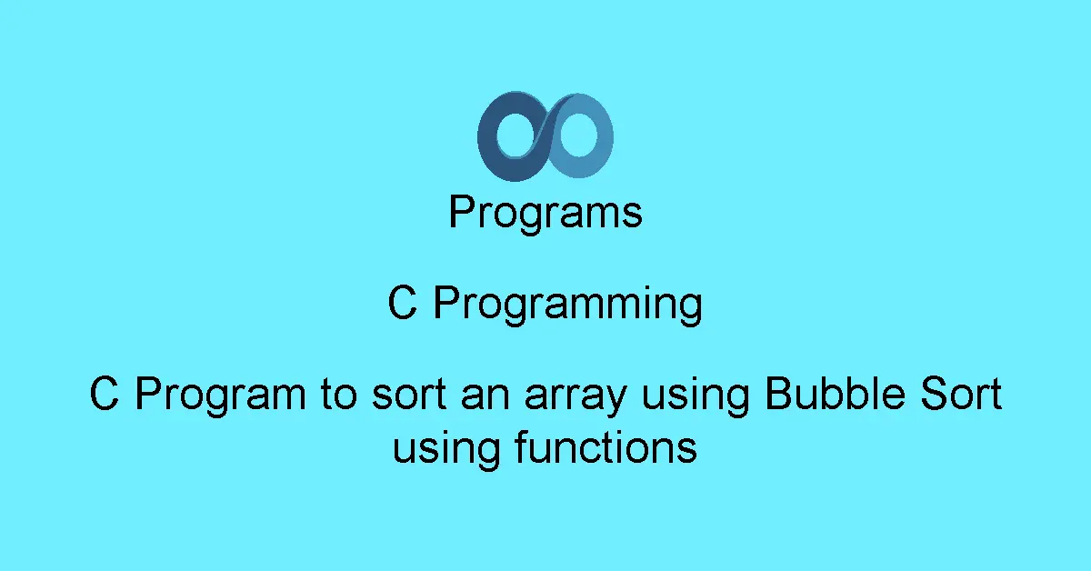 C Program to sort an array using Bubble Sort using functions