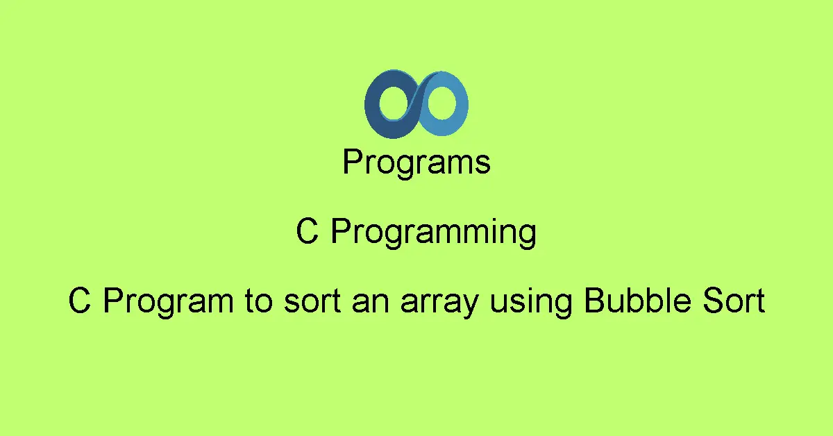 C Program to sort an array using Bubble Sort