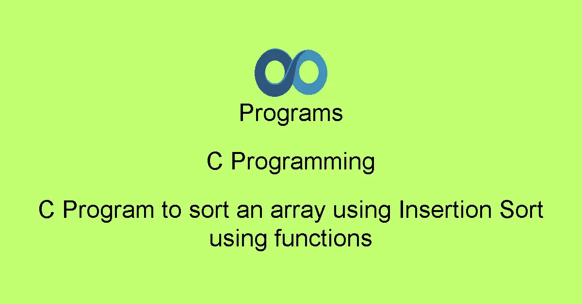 C Program to sort an array using Insertion Sort using functions