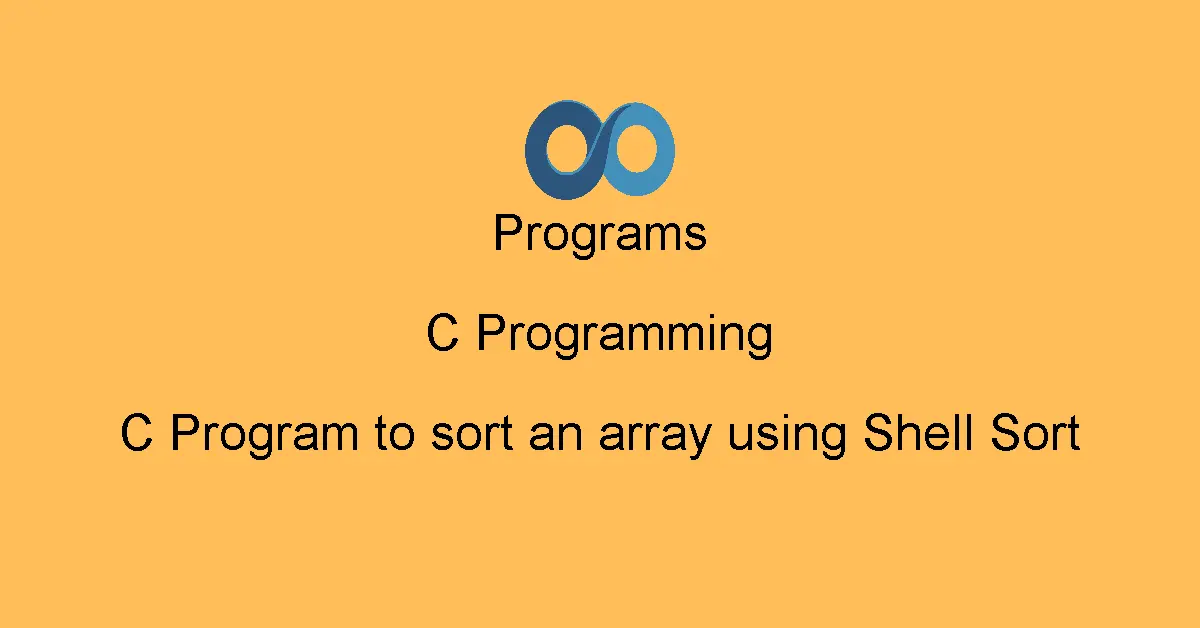 C Program to sort an array using Shell Sort