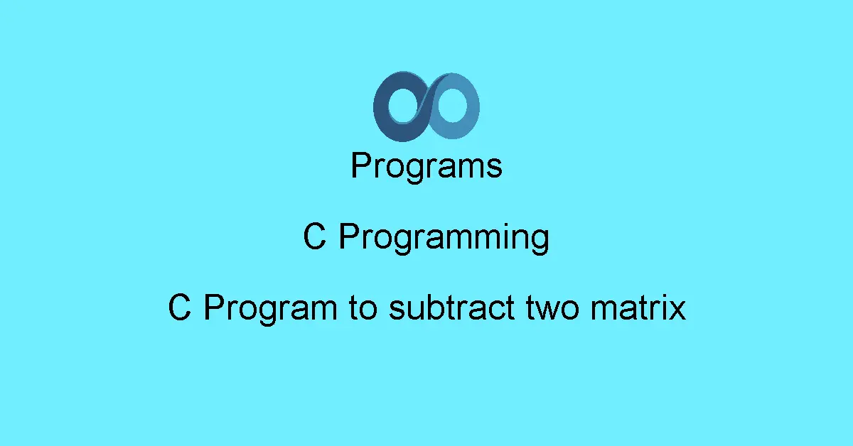 C Program to subtract two matrix