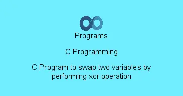 C Program to swap two variables by performing xor operation