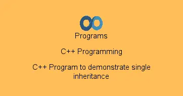 C++ Program to demonstrate single inheritance