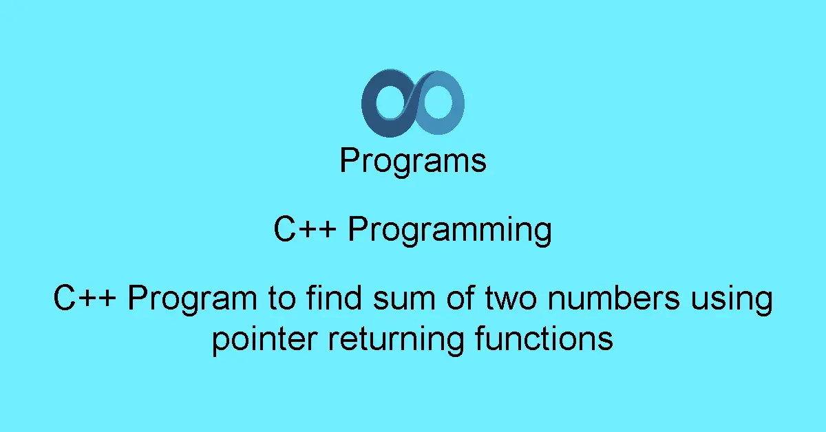 C++ Program to find sum of two numbers using pointer returning functions
