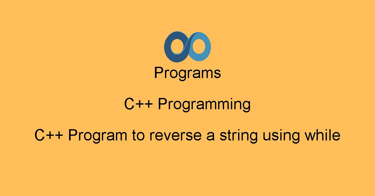 C++ Program to reverse a string using while
