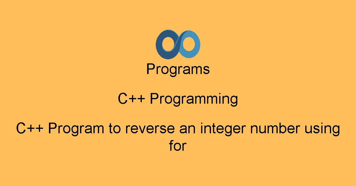 C++ Program to reverse an integer number using for