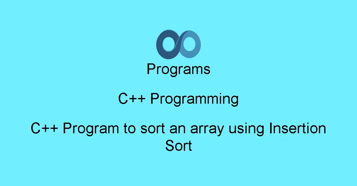C++ Program to sort an array using Insertion Sort