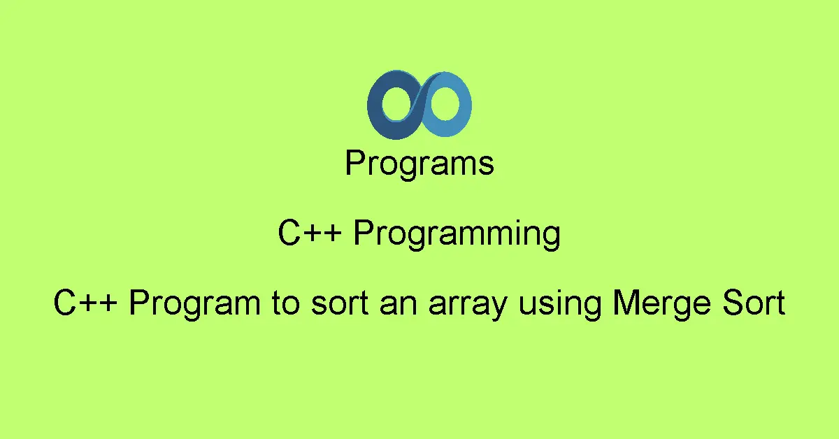 C++ Program to sort an array using Merge Sort
