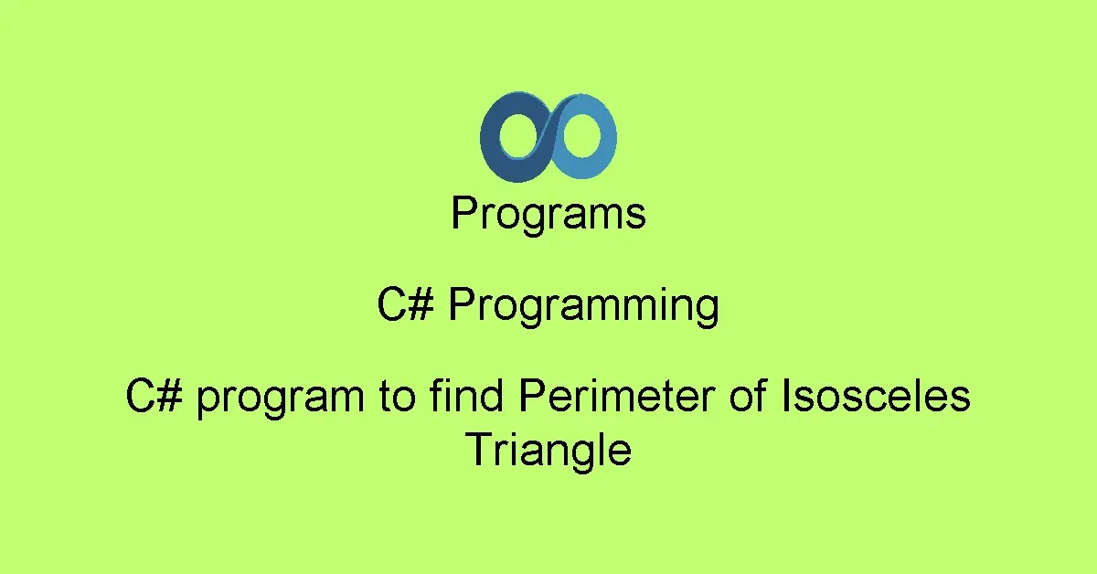 C# program to find Perimeter of Isosceles Triangle