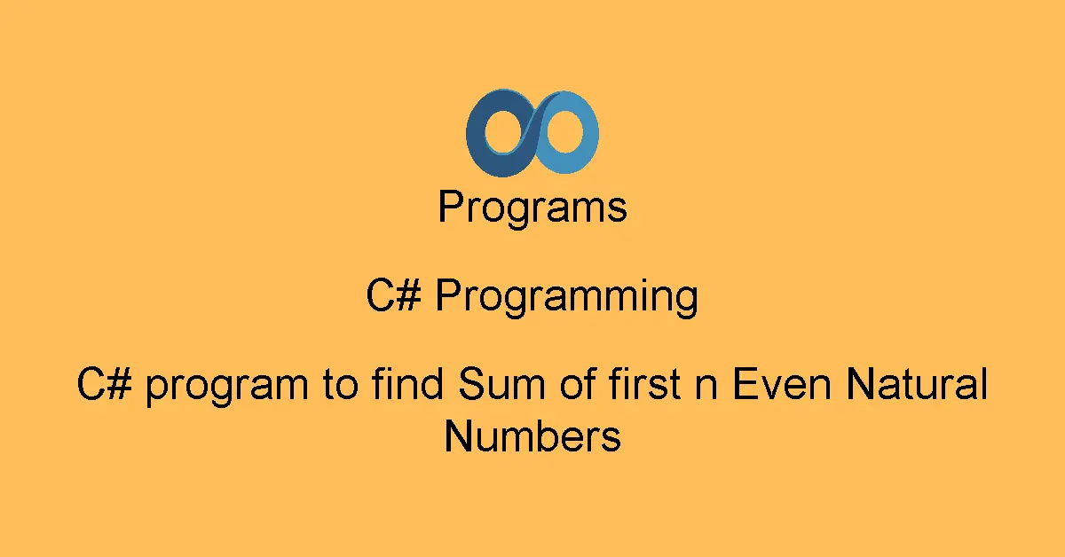 C# program to find Sum of first n Even Natural Numbers