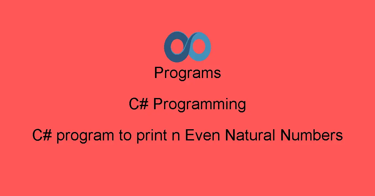 C# program to print n Even Natural Numbers