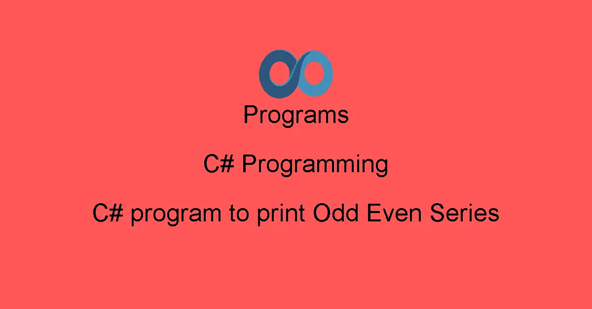 C# program to print Odd Even Series