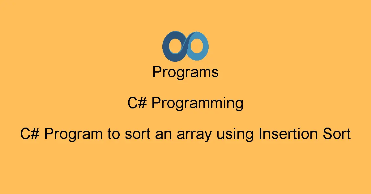 C# Program to sort an array using Insertion Sort