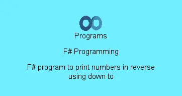 F# program to print numbers in reverse using down to
