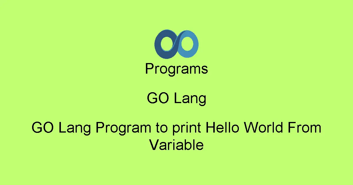 GO Lang Program to print Hello World From Variable
