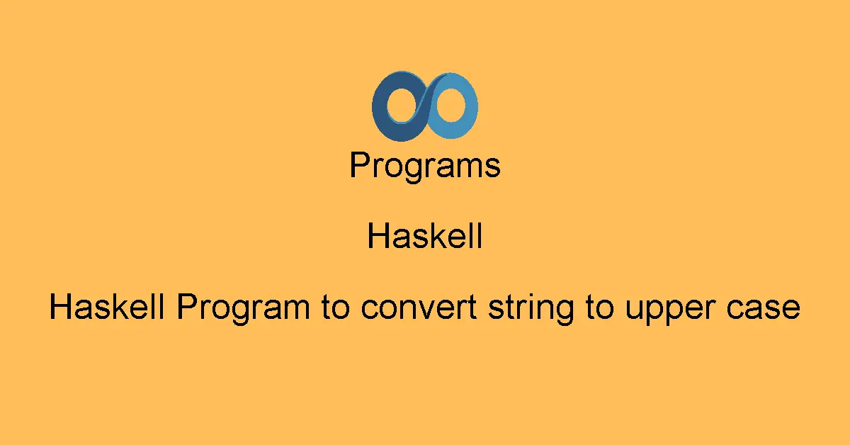 Haskell Program to convert string to upper case