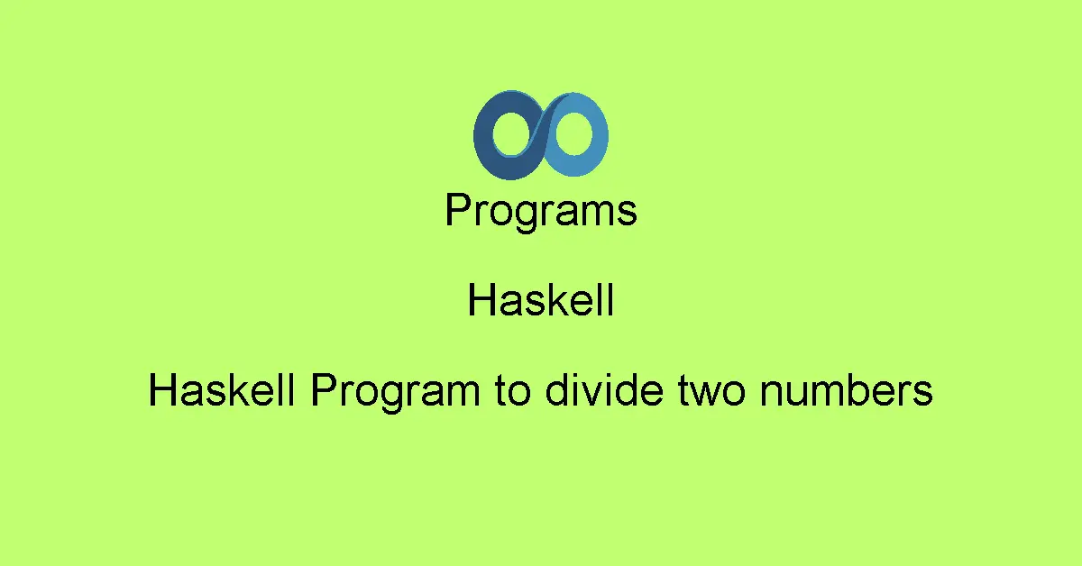 Haskell Program to divide two numbers