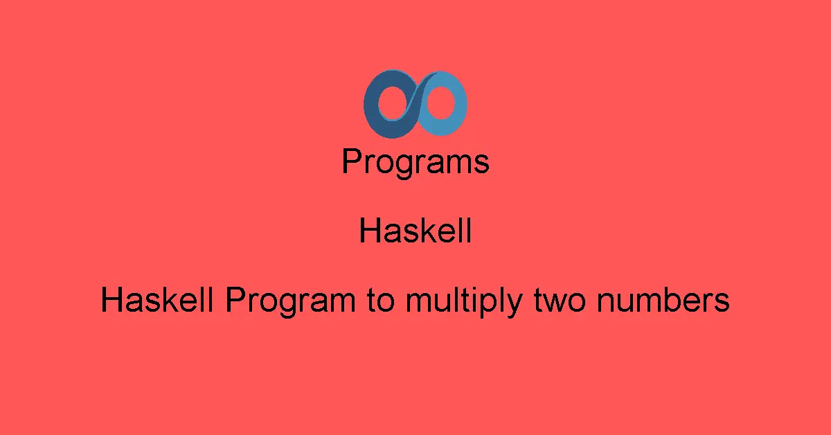 Haskell Program to multiply two numbers