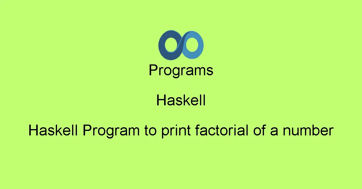 Haskell Program to print factorial of a number