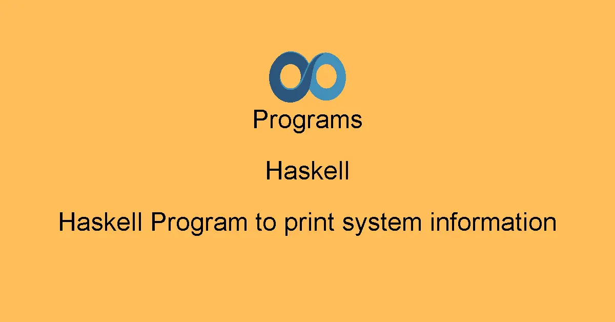 Haskell Program to print system information