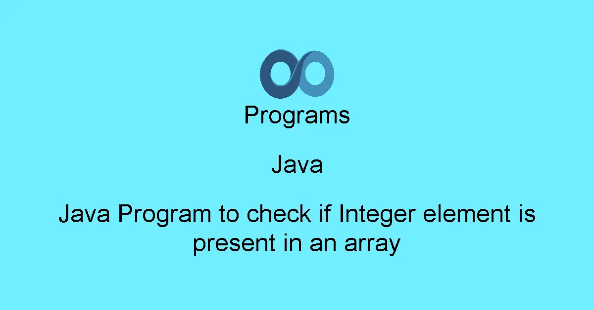 Java Program to check if Integer element is present in an array