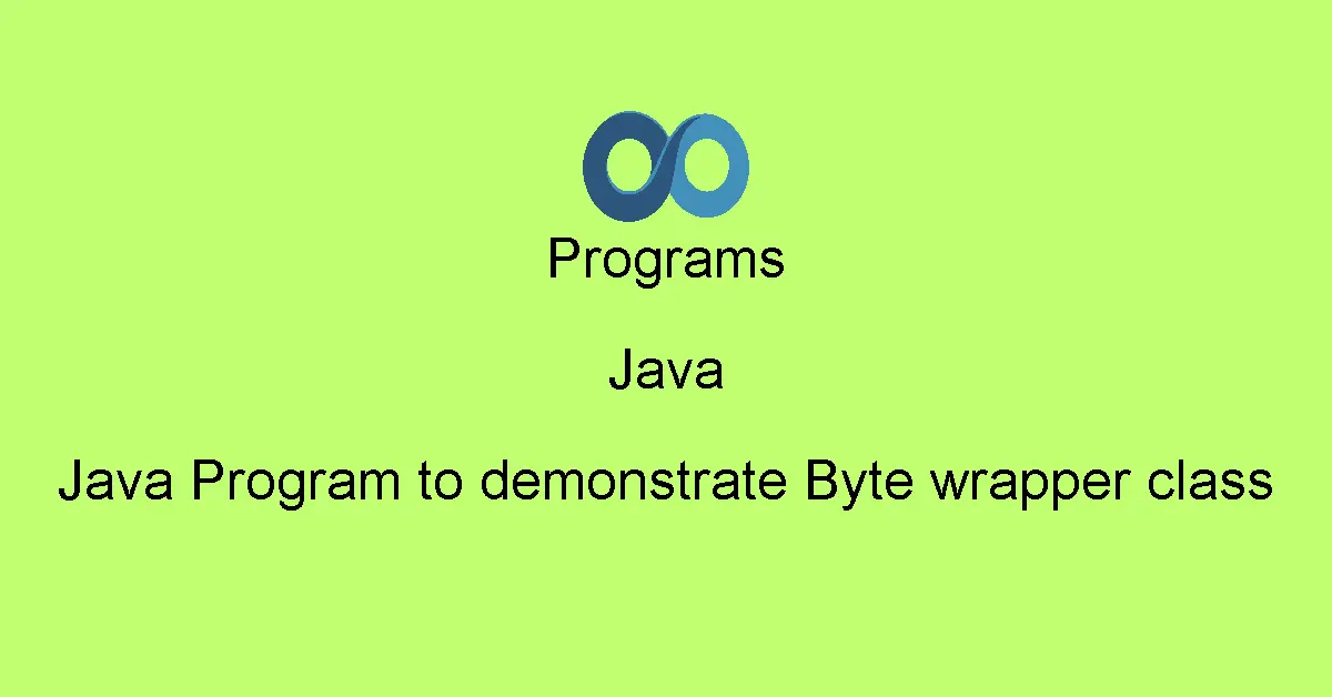 Java Program to demonstrate Byte wrapper class