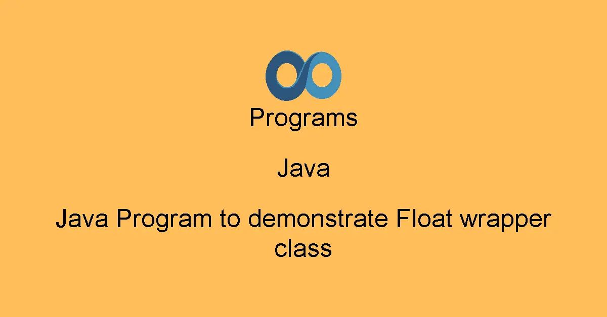 Java Program to demonstrate Float wrapper class