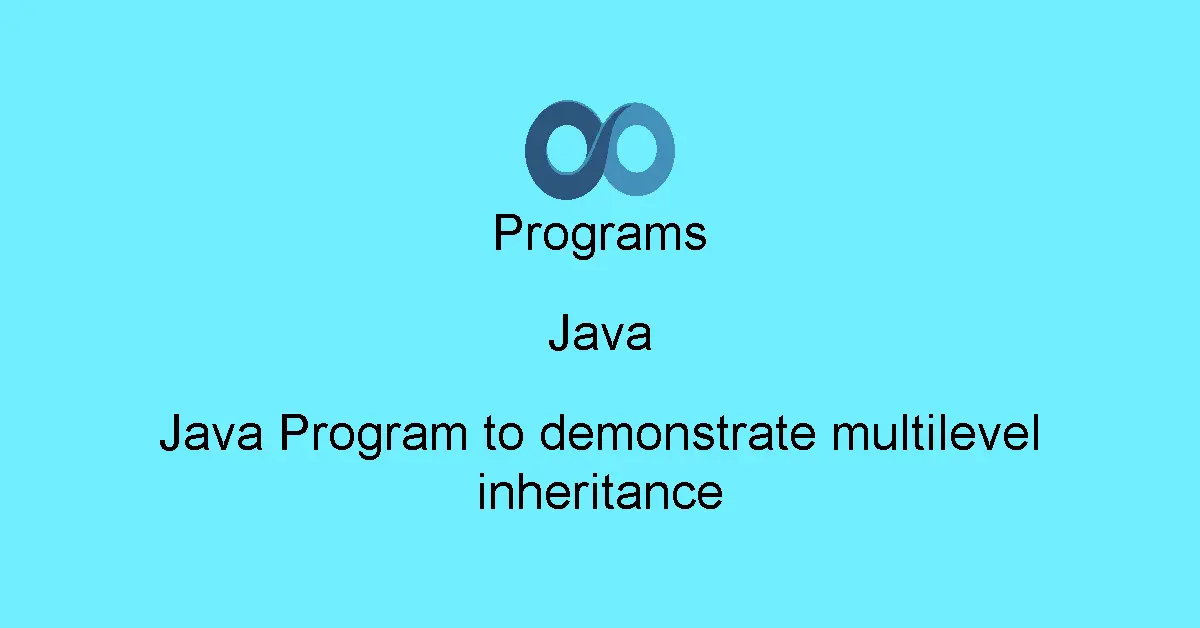 Java Program to demonstrate multilevel inheritance