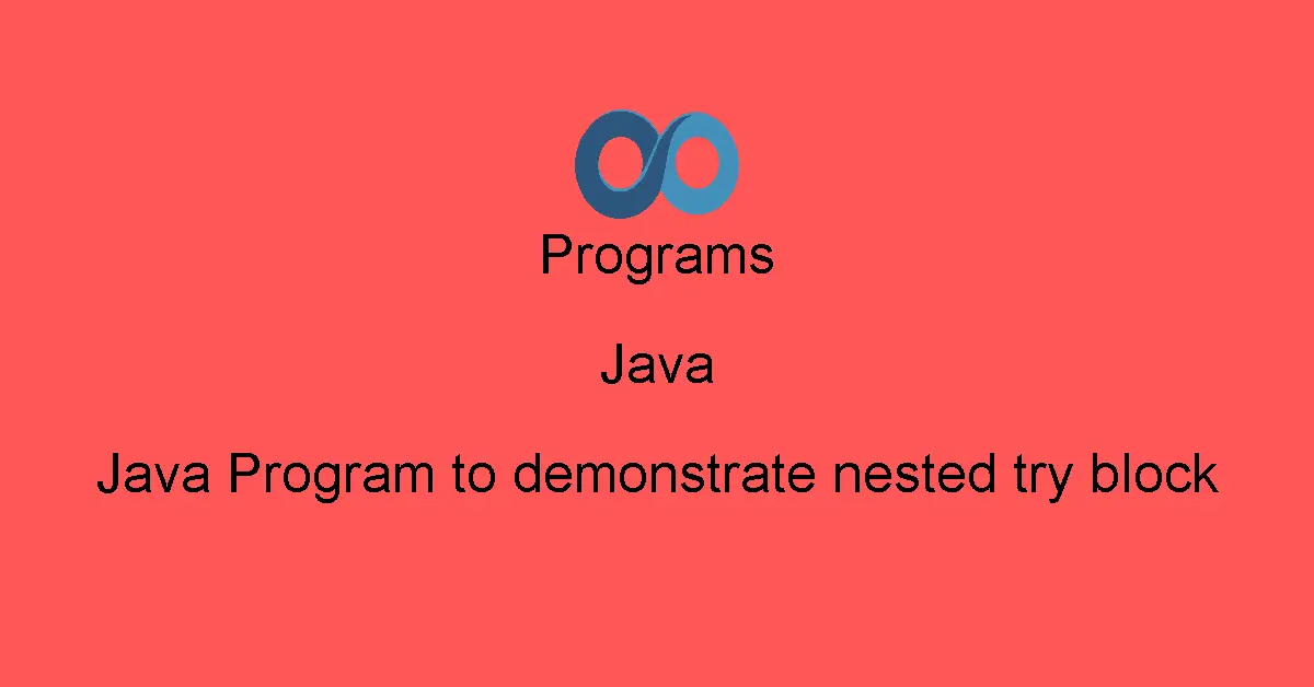 Java Program to demonstrate nested try block