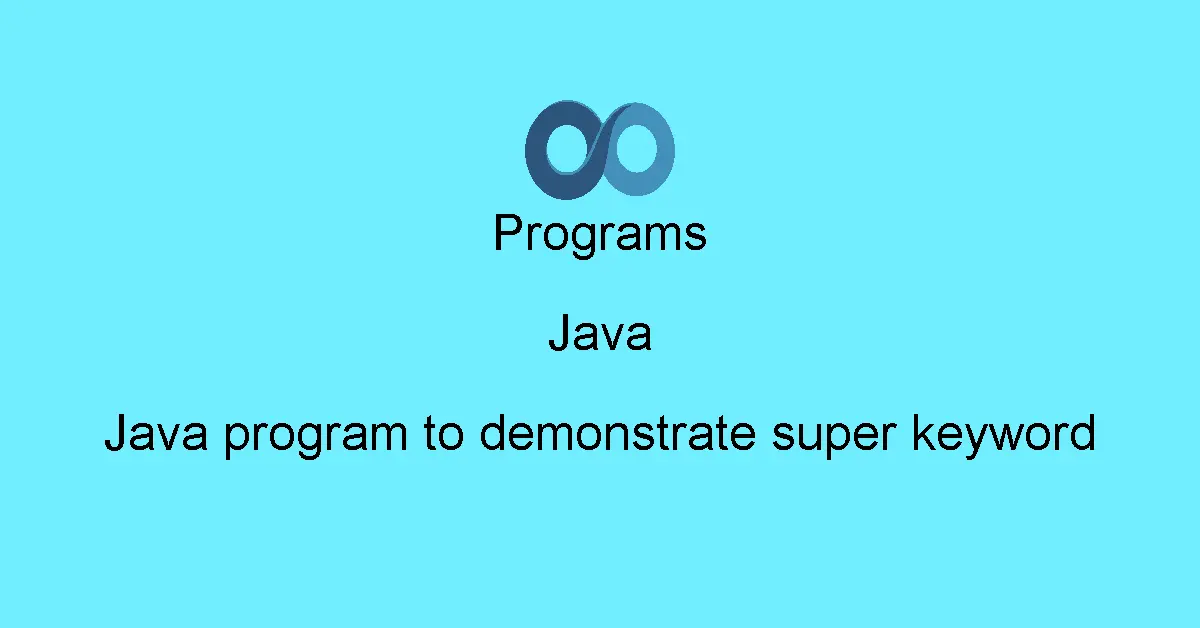 Java program to demonstrate super keyword