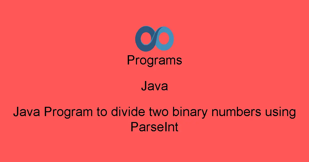Java Program to divide two binary numbers using ParseInt