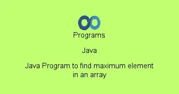 Java Program to find maximum element in an array