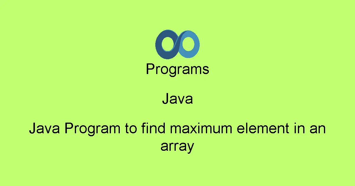 Java Program to find maximum element in an array