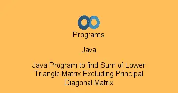 Java Program to find Sum of Lower Triangle Matrix Excluding Principal Diagonal Matrix
