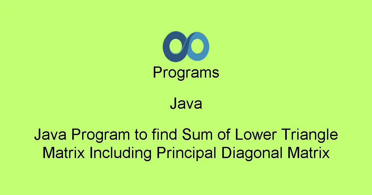 Java Program to find Sum of Lower Triangle Matrix Including Principal Diagonal Matrix