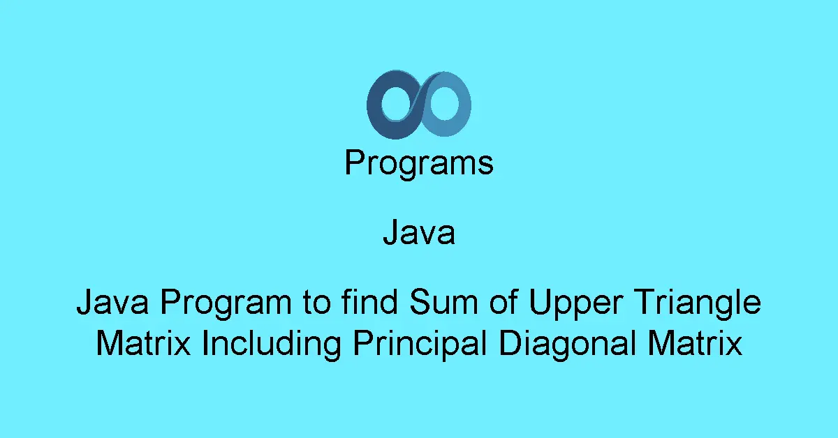 Java Program to find Sum of Upper Triangle Matrix Including Principal Diagonal Matrix